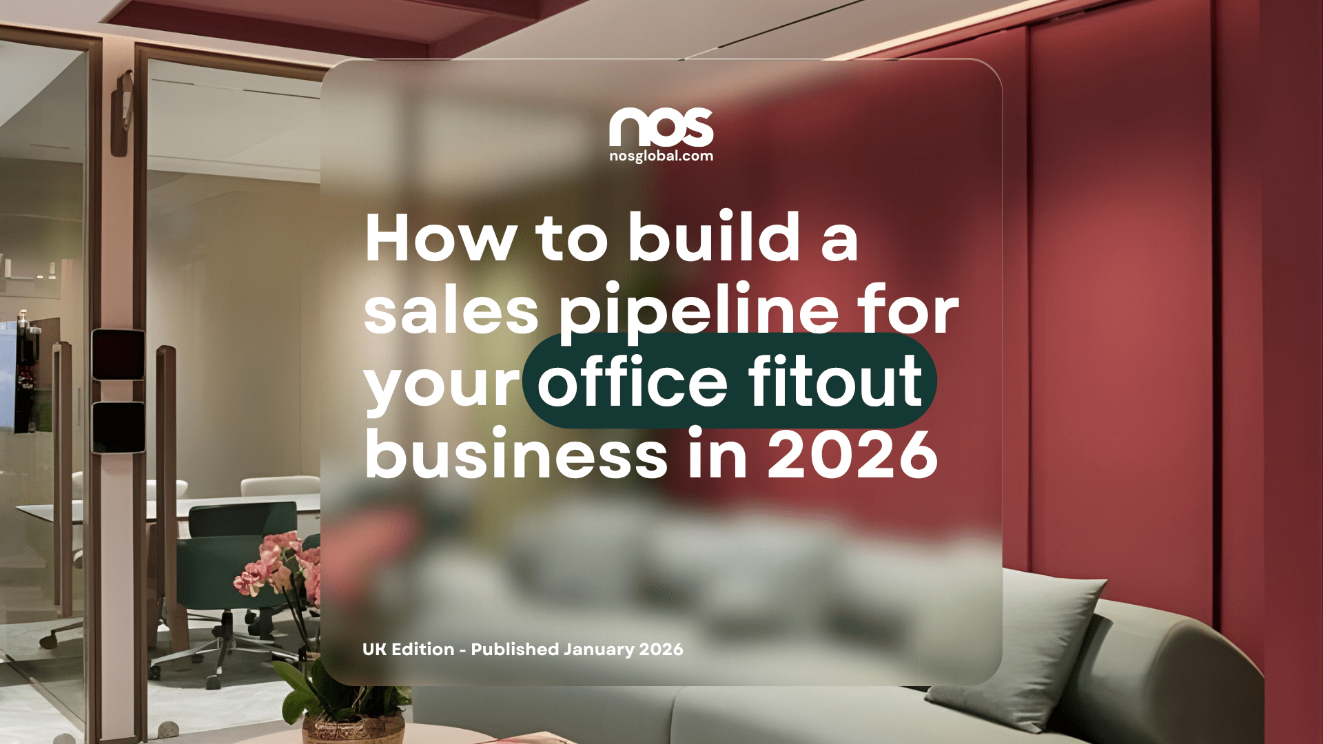 Nos › nosglobal article cover: bold title about building a sales pipeline for office fitouts, with blurred office interior background and nos logo